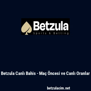 Betzula Canlı Bahis - Ma&ccedil; &Ouml;ncesi ve Canlı Oranlar