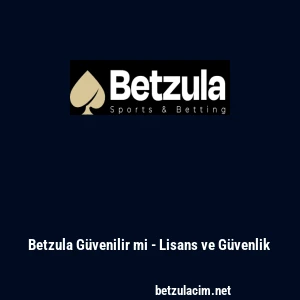 Betzula G&uuml;venilir mi - Lisans ve G&uuml;venlik