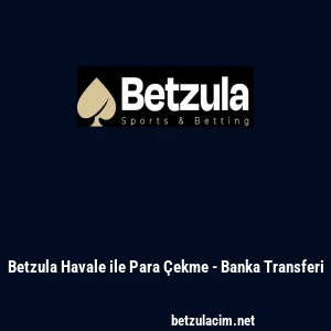 Betzula Havale ile Para &Ccedil;ekme - Banka Transferi