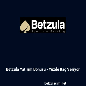 Betzula Yatırım Bonusu - Yüzde Kaç Veriyor